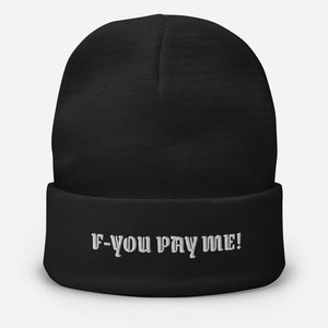 F-YOU PAY ME! Embroidered Beanie