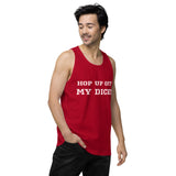 "HOP UP OFF MY DICK" Men’s premium tank top